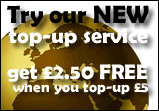 Try our NEW top-up service and get £2.50 free when you top-up with £5.